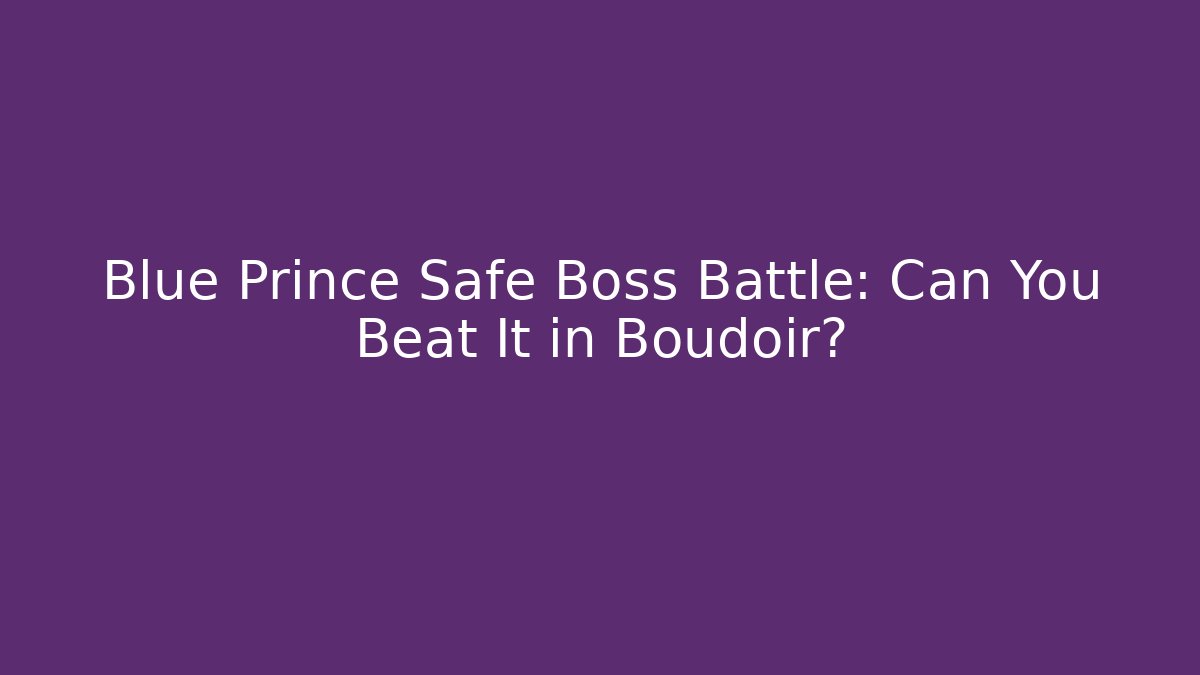 Blue Prince Safe Boss Battle: Can You Beat It in Boudoir?