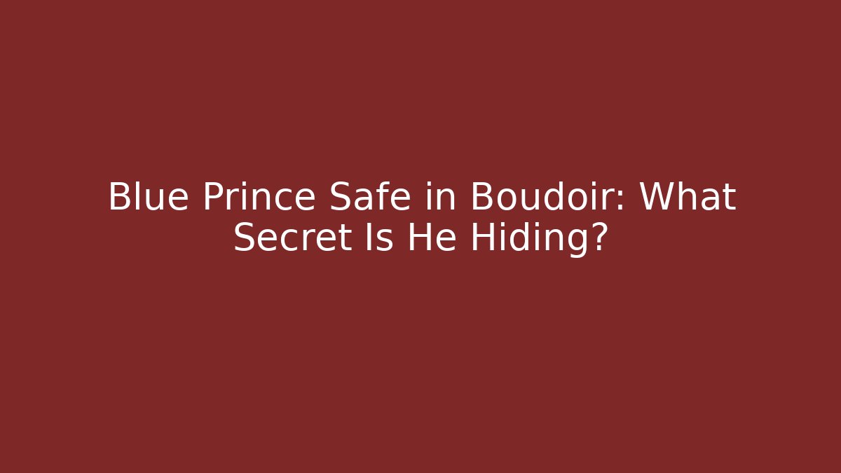 Blue Prince Safe in Boudoir: What Secret Is He Hiding?