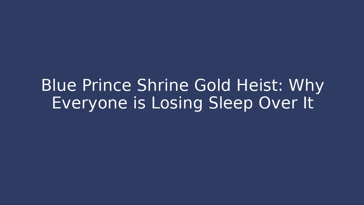 Blue Prince Shrine Gold Heist: Why Everyone is Losing Sleep Over It
