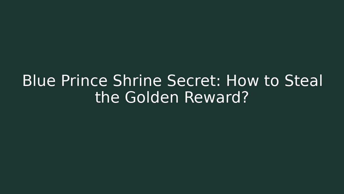 Blue Prince Shrine Secret: How to Steal the Golden Reward?