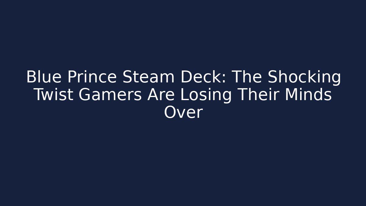 Blue Prince Steam Deck: The Shocking Twist Gamers Are Losing Their Minds Over