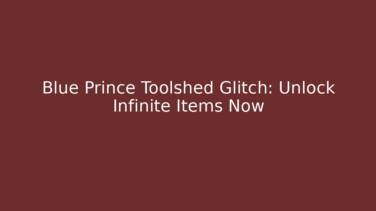 Blue Prince Toolshed Glitch: Unlock Infinite Items Now