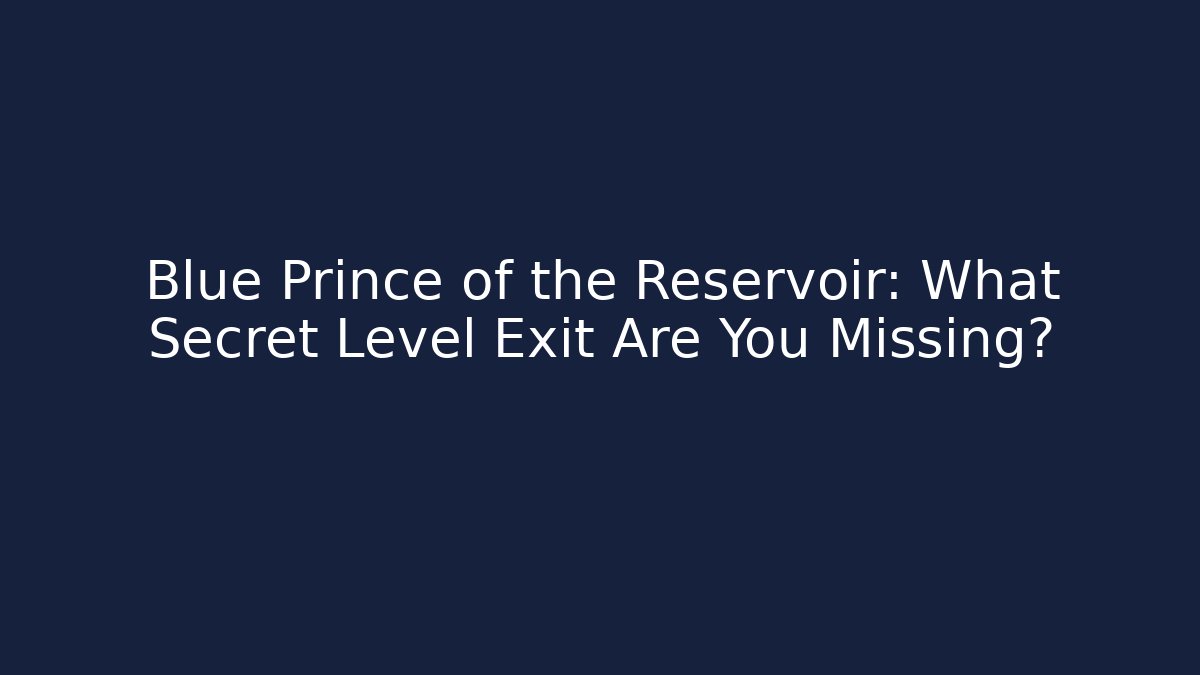 Blue Prince of the Reservoir: What Secret Level Exit Are You Missing?
