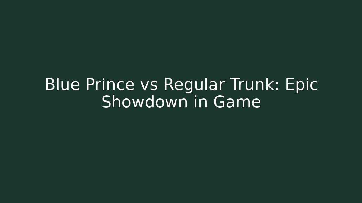 Blue Prince vs Regular Trunk: Epic Showdown in Game - Create More Assets