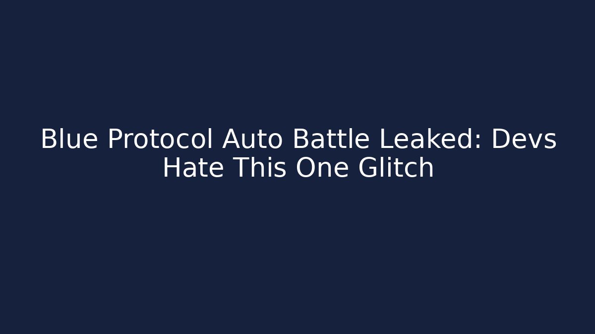 Blue Protocol Auto Battle Leaked: Devs Hate This One Glitch
