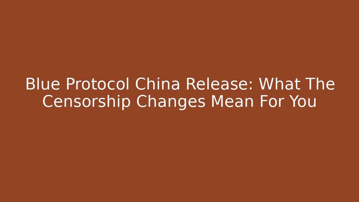 Blue Protocol China Release: What The Censorship Changes Mean For You