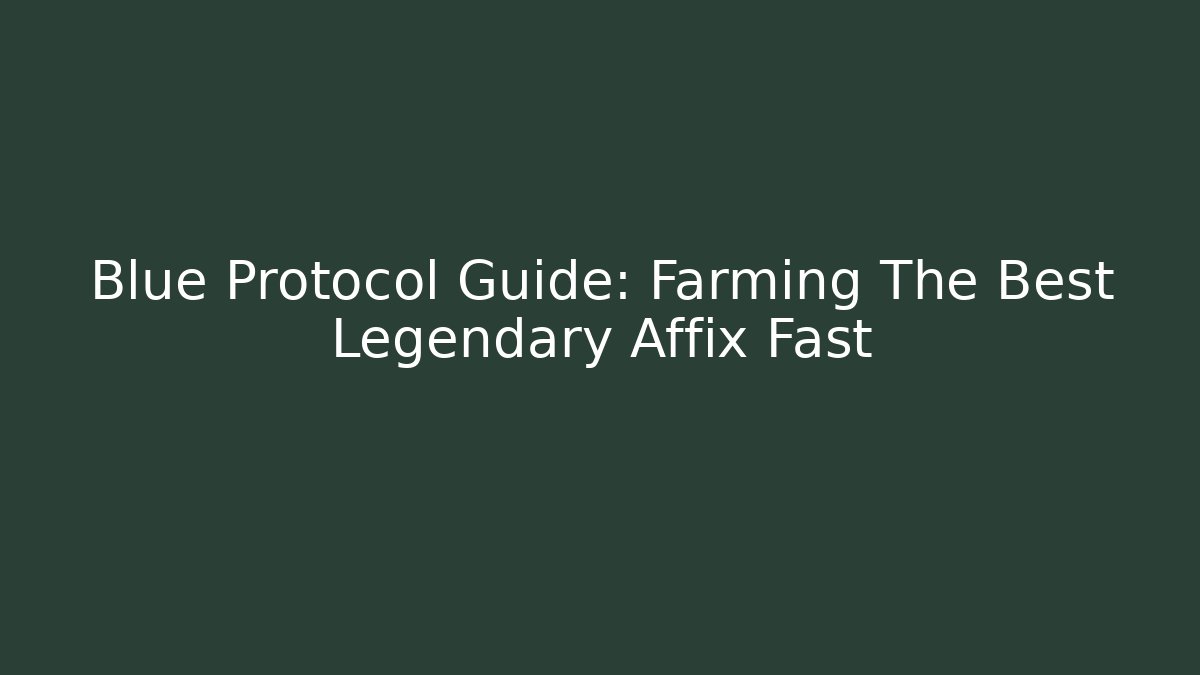 Blue Protocol Guide: Farming The Best Legendary Affix Fast
