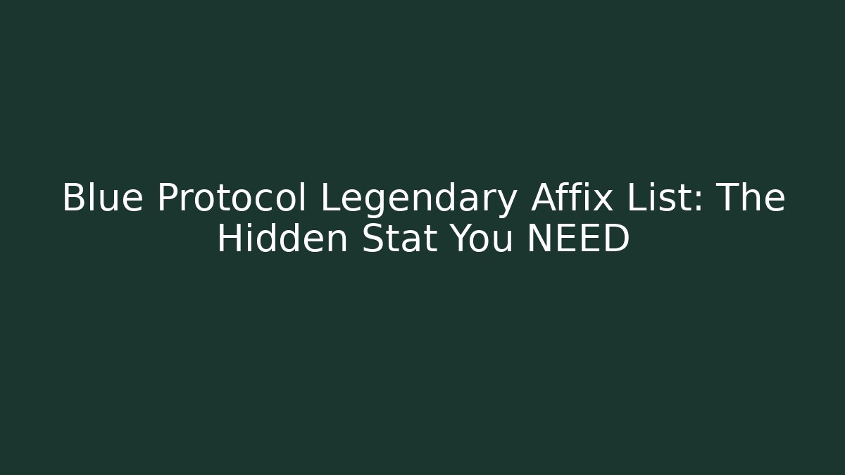 Blue Protocol Legendary Affix List: The Hidden Stat You NEED