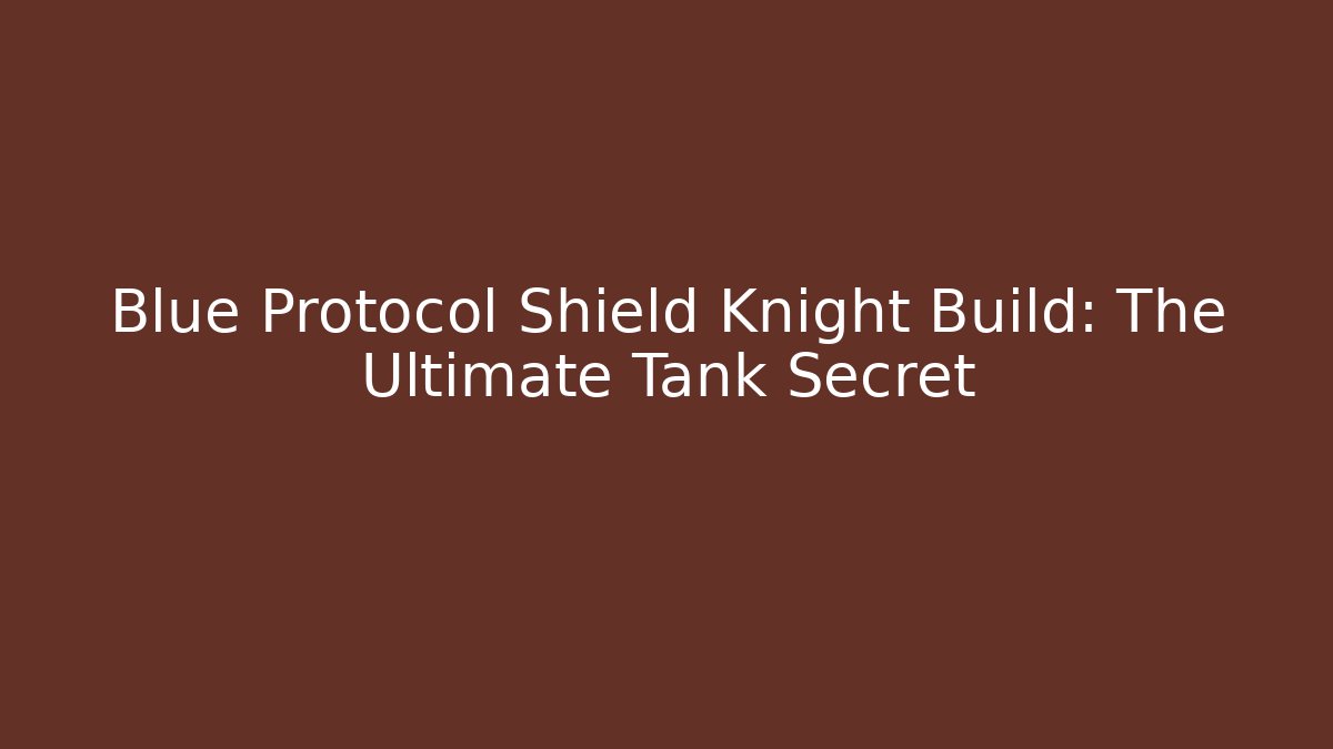 Blue Protocol Shield Knight Build: The Ultimate Tank Secret