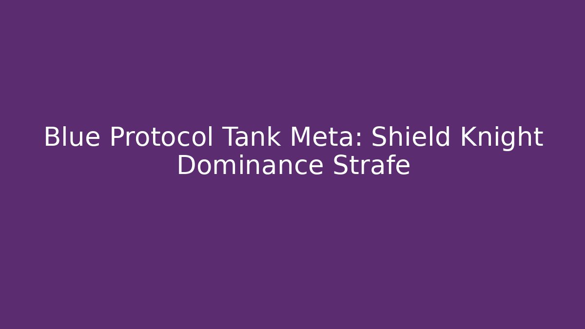 Blue Protocol Tank Meta: Shield Knight Dominance Strafe