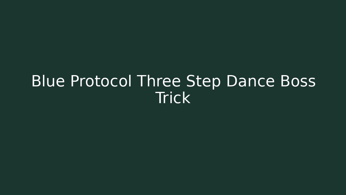 Blue Protocol Three Step Dance Boss Trick