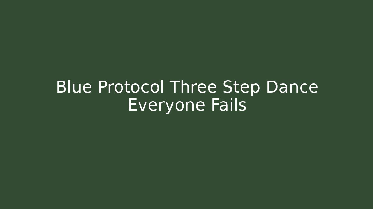 Blue Protocol Three Step Dance Everyone Fails - Create More Assets