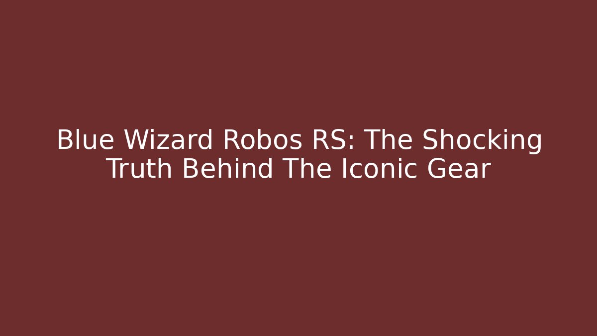 Blue Wizard Robos RS: The Shocking Truth Behind The Iconic Gear