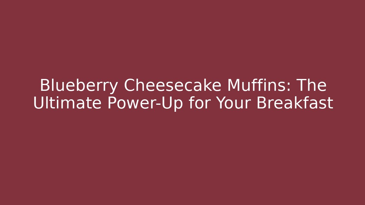 Blueberry Cheesecake Muffins: The Ultimate Power-Up for Your Breakfast