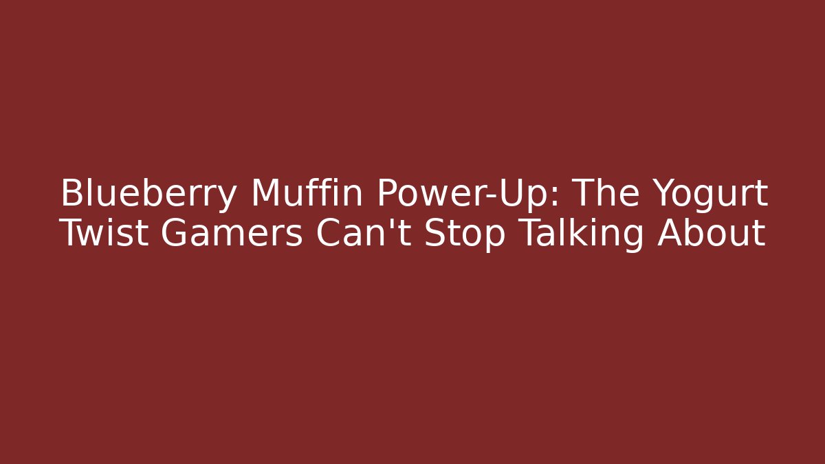 Blueberry Muffin Power-Up: The Yogurt Twist Gamers Can't Stop Talking About