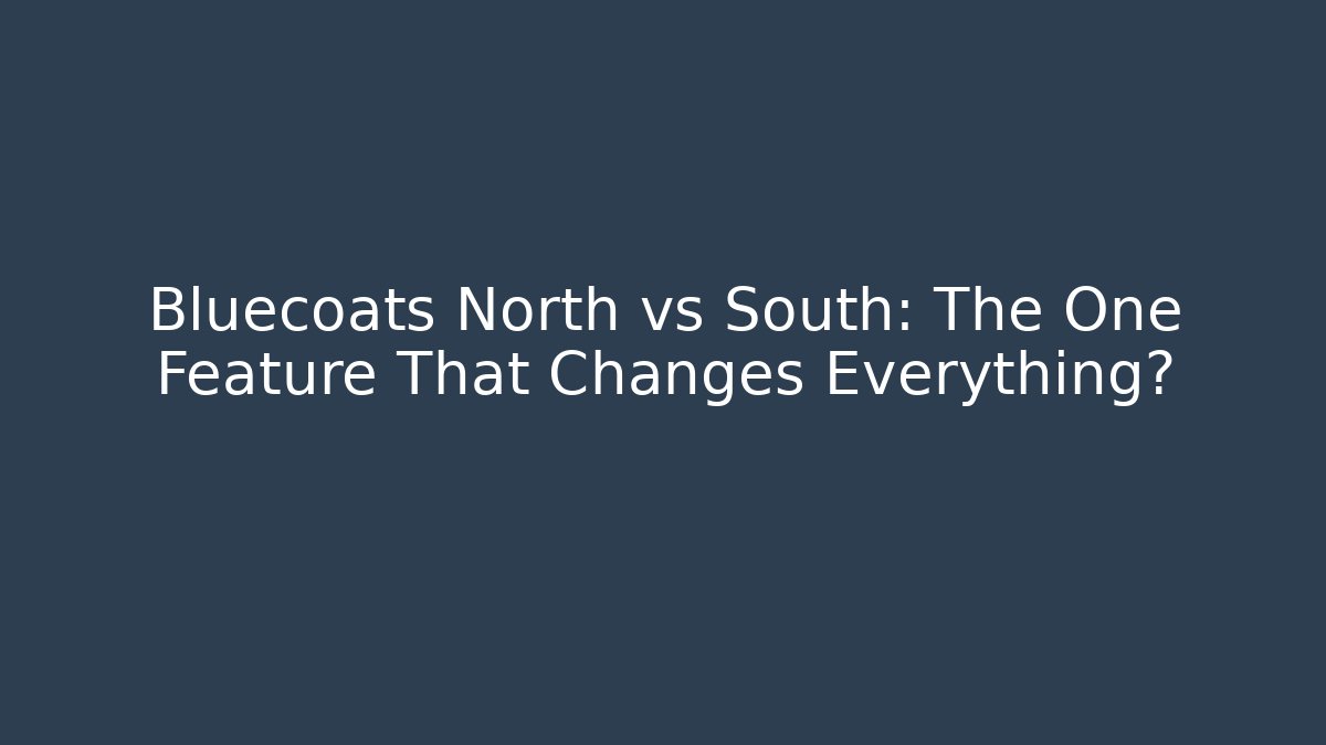 Bluecoats North vs South: The One Feature That Changes Everything? - Create More Assets