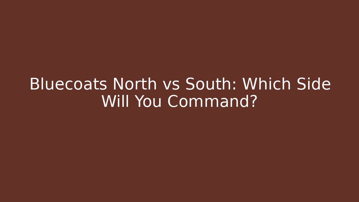 Bluecoats North vs South: Which Side Will You Command? - Create More Assets