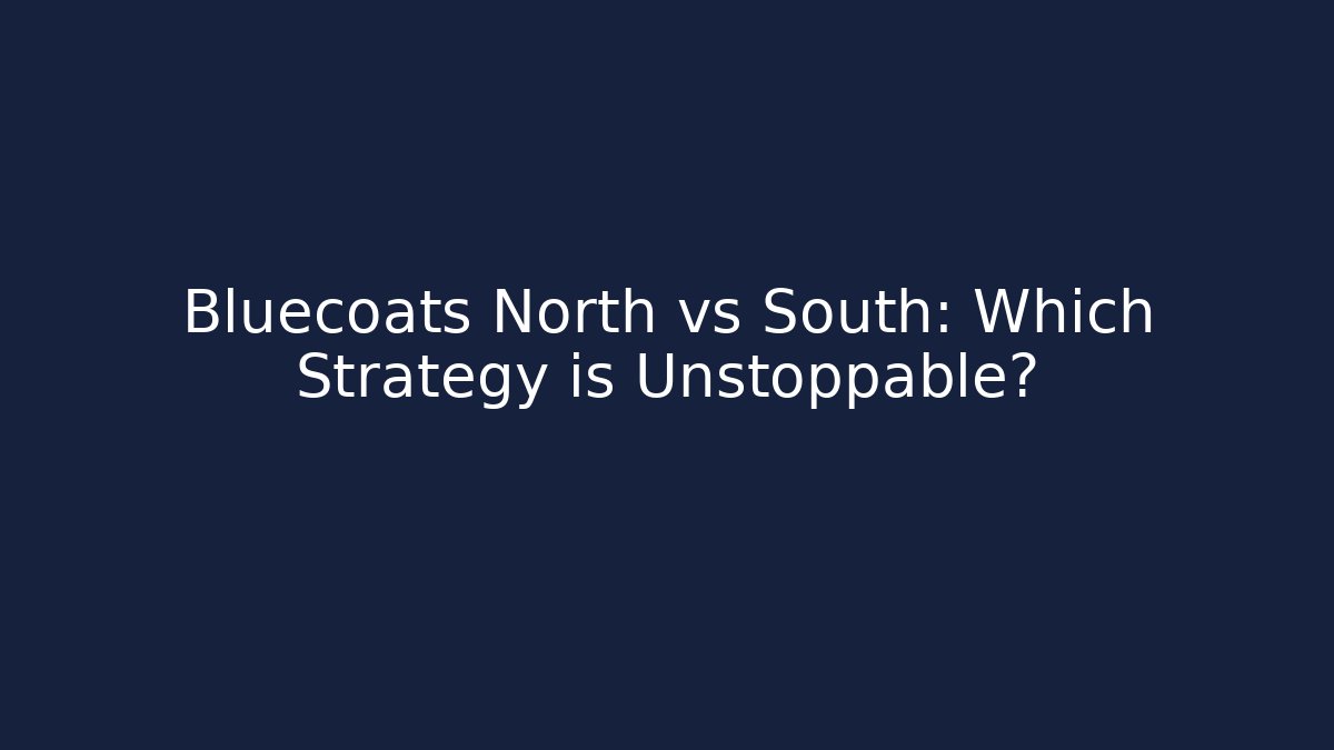 Bluecoats North vs South: Which Strategy is Unstoppable?