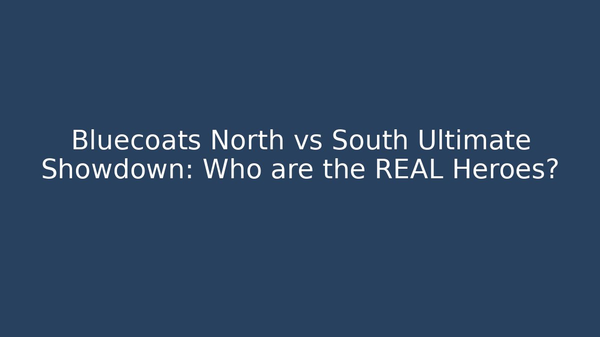 Bluecoats North vs South Ultimate Showdown: Who are the REAL Heroes?