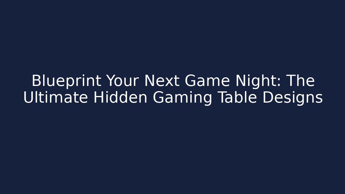 Blueprint Your Next Game Night: The Ultimate Hidden Gaming Table Designs