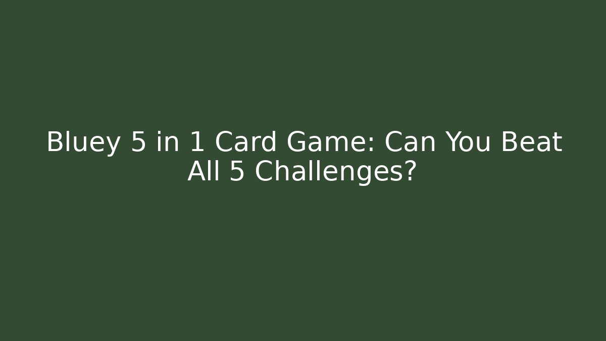 Bluey 5 in 1 Card Game: Can You Beat All 5 Challenges?