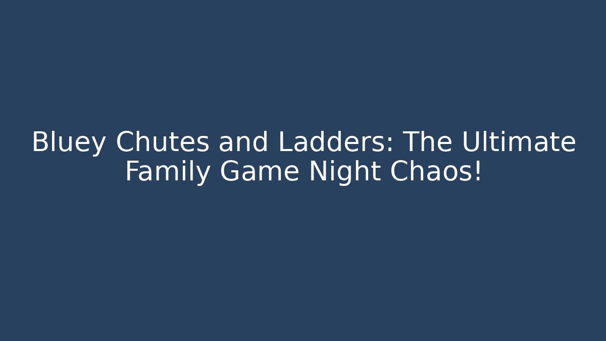 Bluey Chutes and Ladders: The Ultimate Family Game Night Chaos!