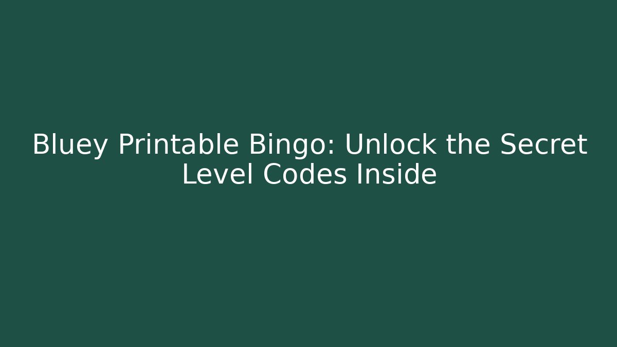 Bluey Printable Bingo: Unlock the Secret Level Codes Inside - Create More Assets