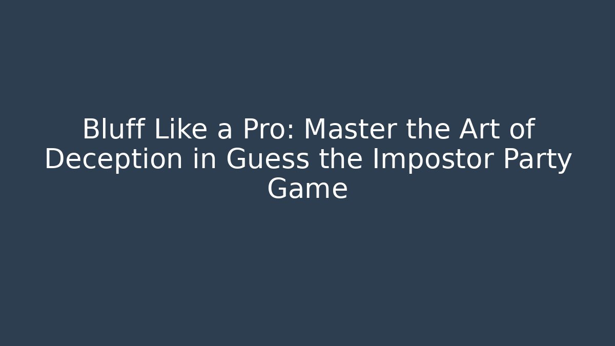 Bluff Like a Pro: Master the Art of Deception in Guess the Impostor Party Game