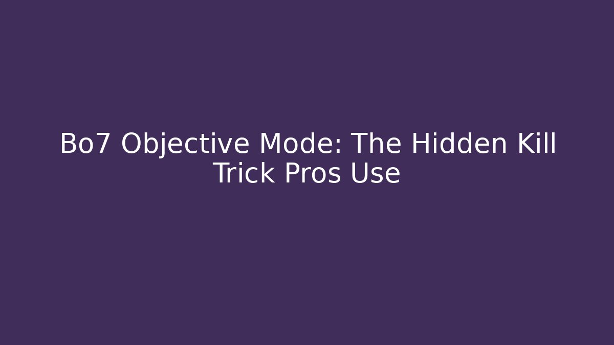 Bo7 Objective Mode: The Hidden Kill Trick Pros Use