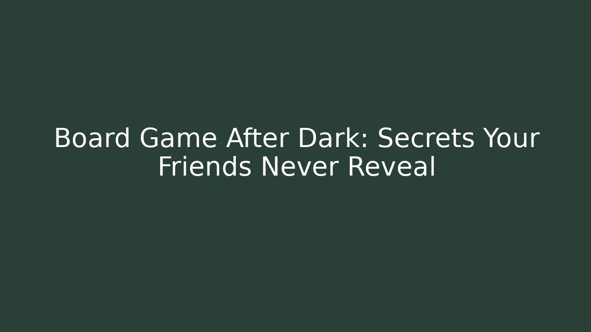 Board Game After Dark: Secrets Your Friends Never Reveal