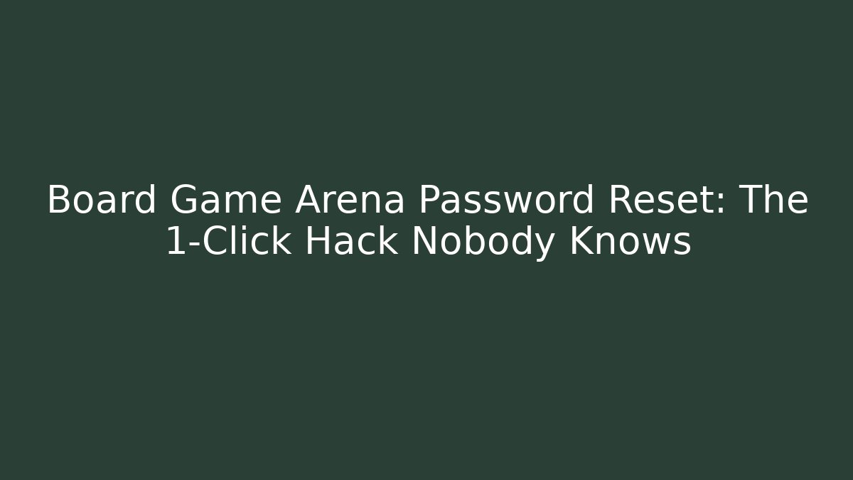 Board Game Arena Password Reset: The 1-Click Hack Nobody Knows