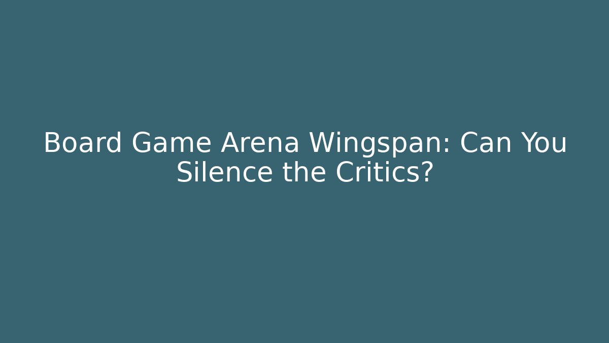 Board Game Arena Wingspan: Can You Silence the Critics?