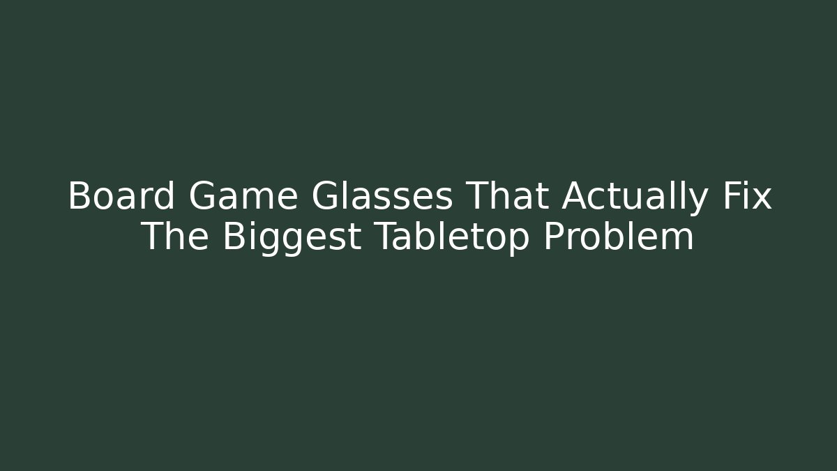 Board Game Glasses That Actually Fix The Biggest Tabletop Problem - Create More Assets