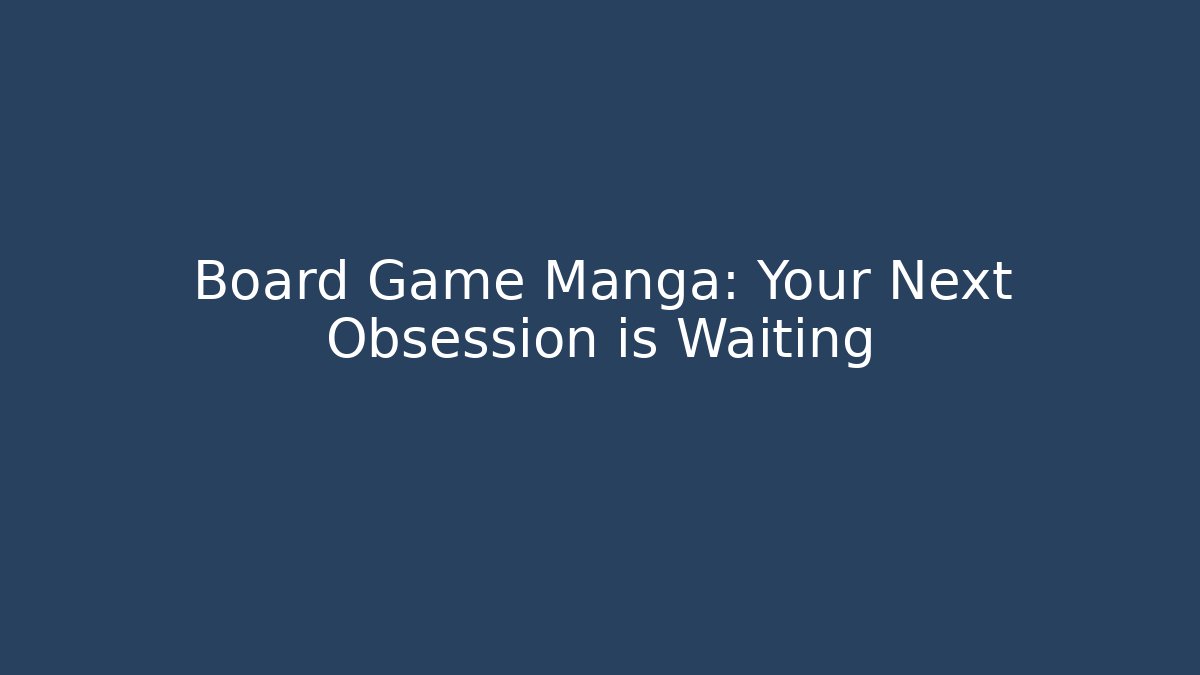 Board Game Manga: Your Next Obsession is Waiting - Create More Assets