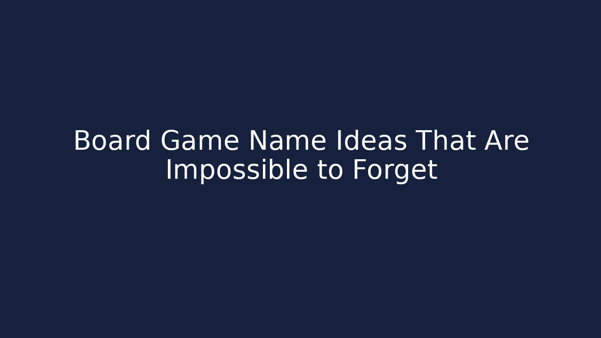 Board Game Name Ideas That Are Impossible to Forget - Create More Assets