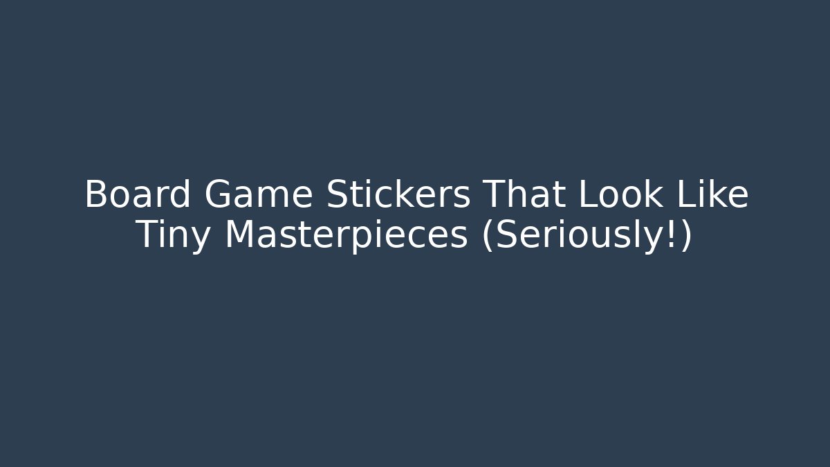 Board Game Stickers That Look Like Tiny Masterpieces (Seriously!)