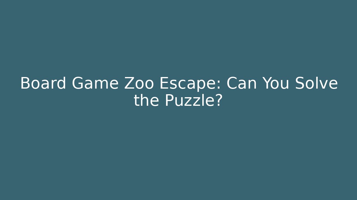 Board Game Zoo Escape: Can You Solve the Puzzle?