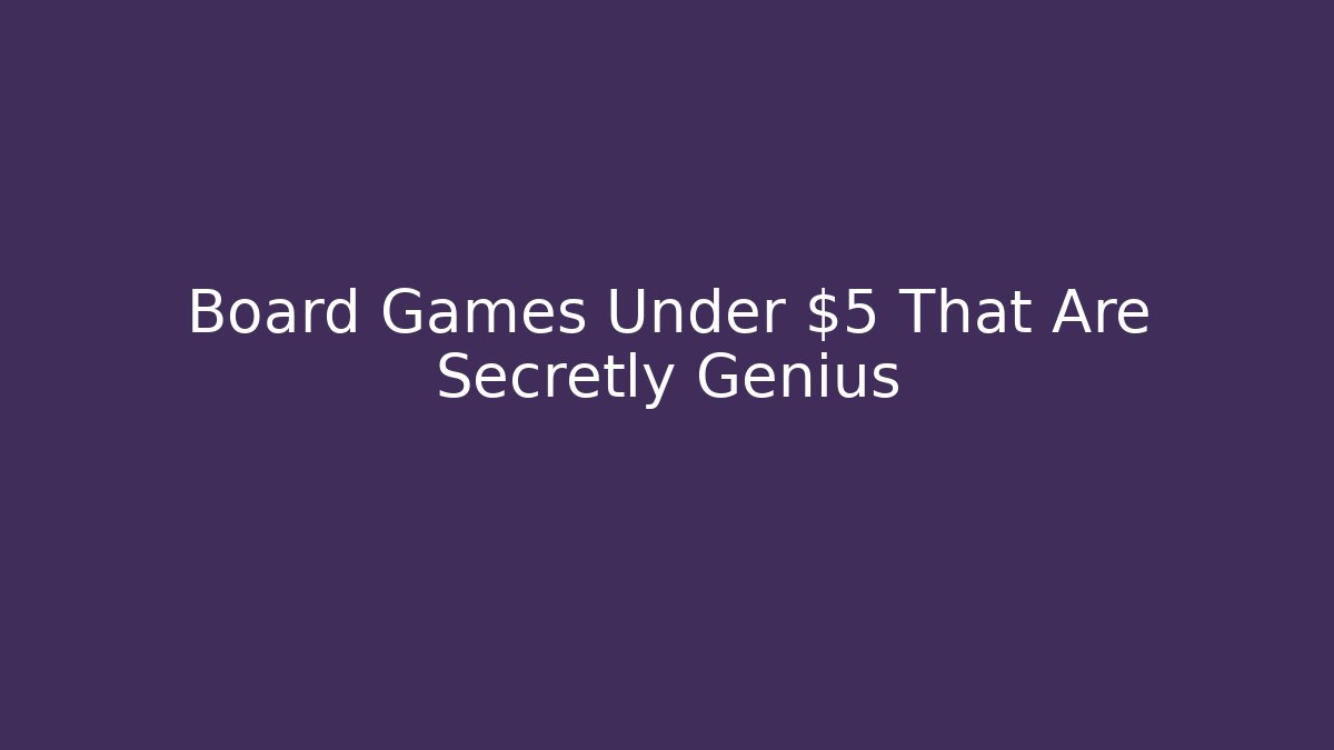 Board Games Under $5 That Are Secretly Genius
