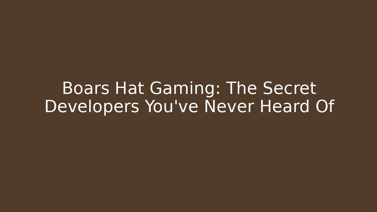 Boars Hat Gaming: The Secret Developers You've Never Heard Of