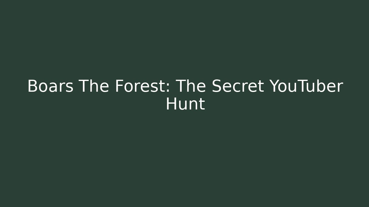Boars The Forest: The Secret YouTuber Hunt