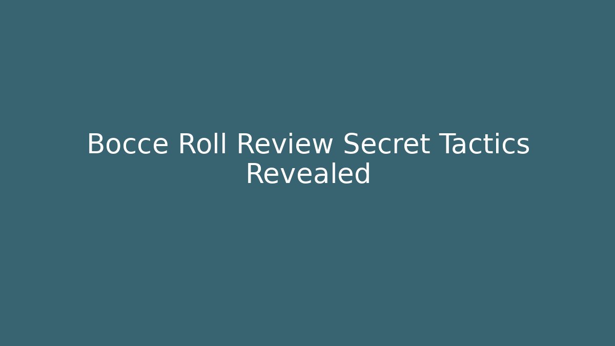 Bocce Roll Review Secret Tactics Revealed