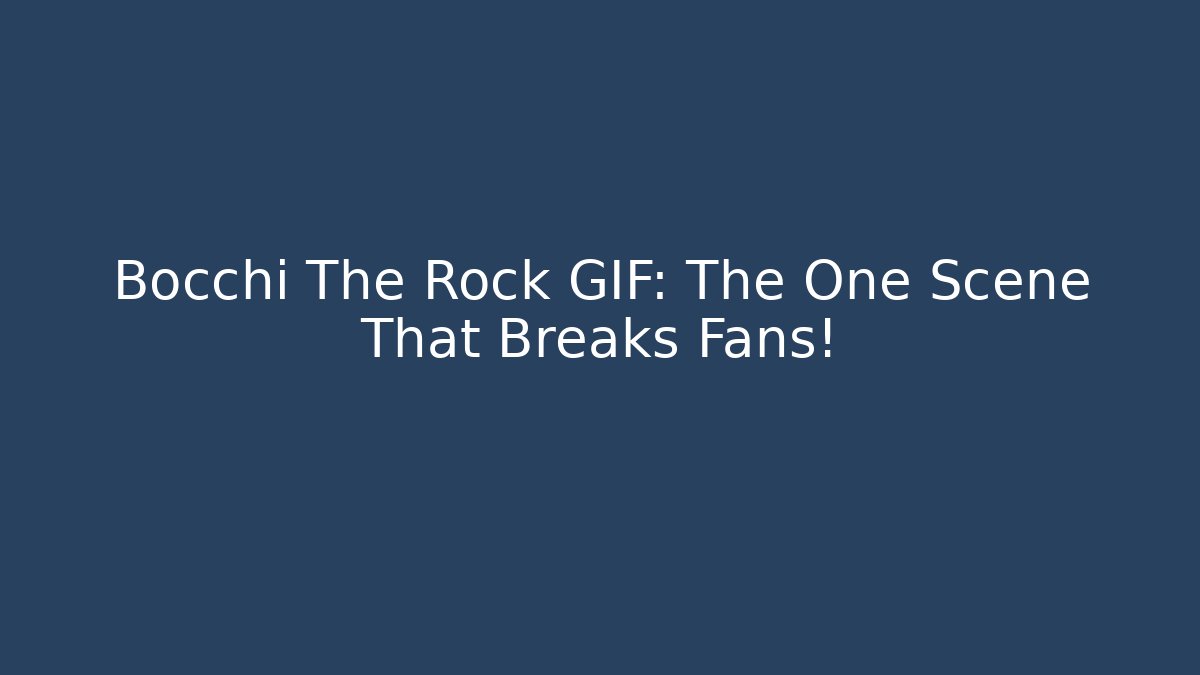 Bocchi The Rock GIF: The One Scene That Breaks Fans!