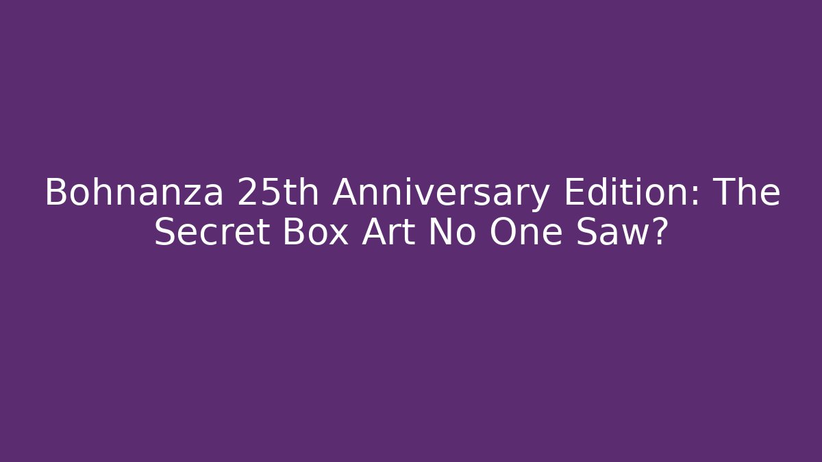 Bohnanza 25th Anniversary Edition: The Secret Box Art No One Saw?