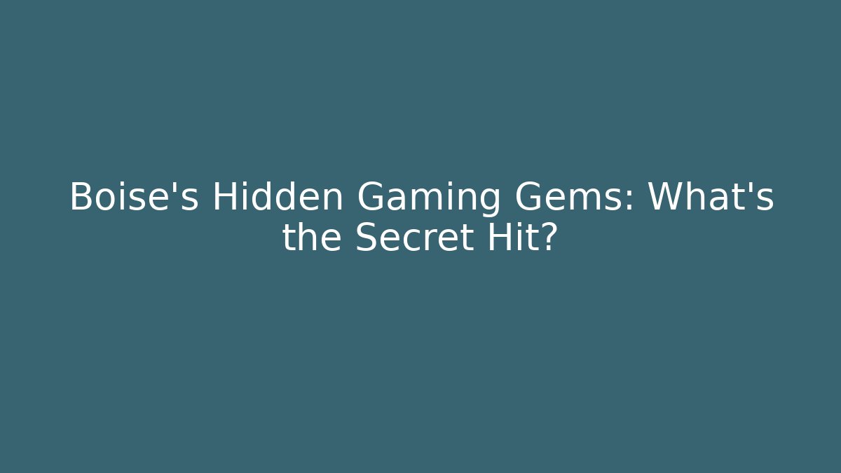 Boise's Hidden Gaming Gems: What's the Secret Hit?