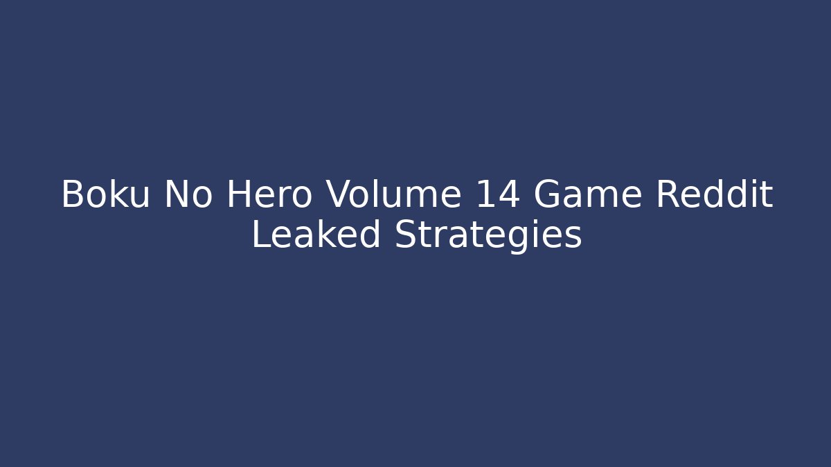 Boku No Hero Volume 14 Game Reddit Leaked Strategies