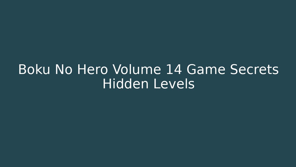 Boku No Hero Volume 14 Game Secrets Hidden Levels