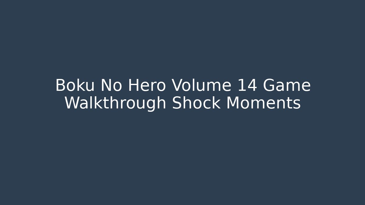 Boku No Hero Volume 14 Game Walkthrough Shock Moments