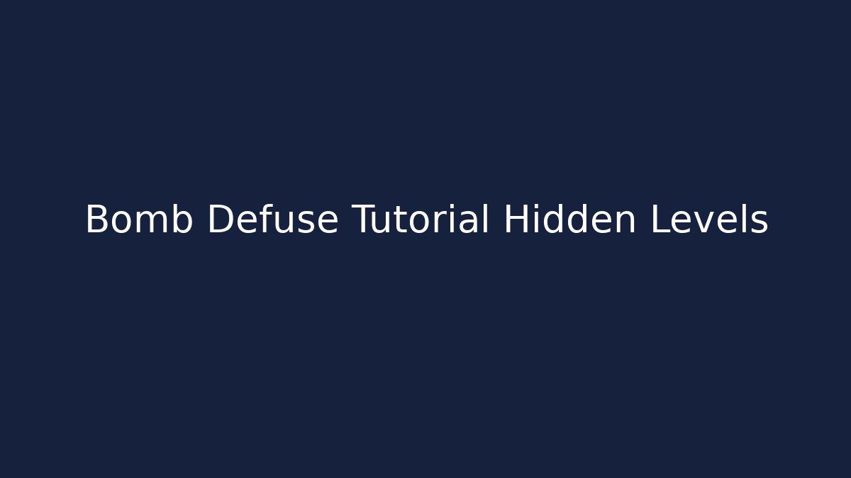 Bomb Defuse Tutorial Hidden Levels - Create More Assets