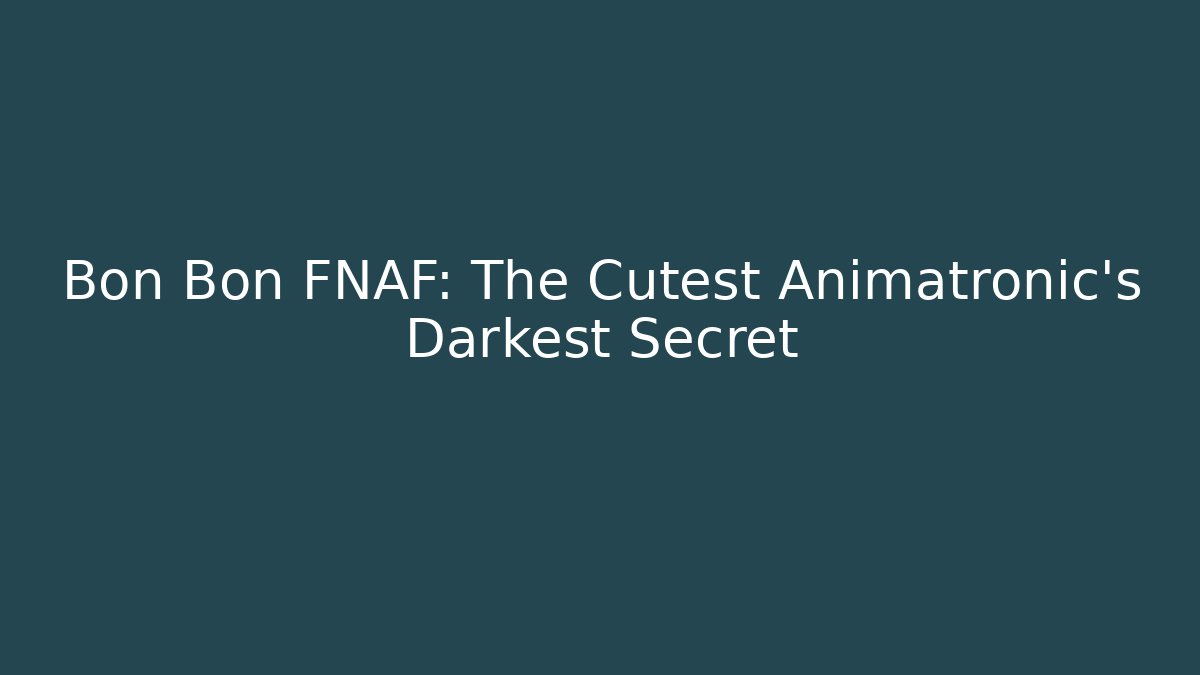 Bon Bon FNAF: The Cutest Animatronic's Darkest Secret