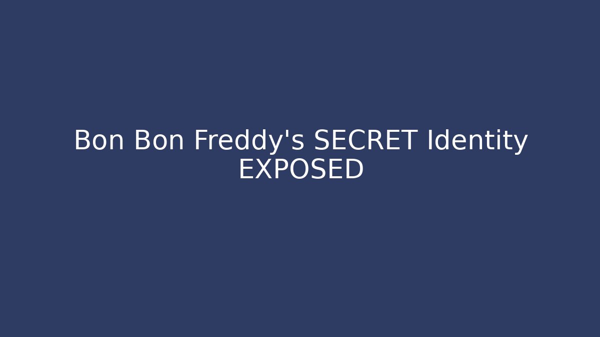 Bon Bon Freddy’s SECRET Identity EXPOSED